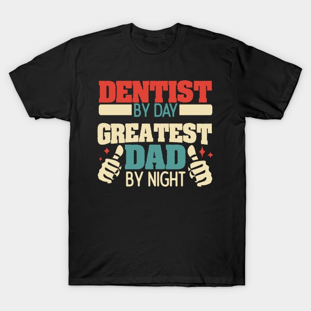 Dentist by day, greatest dad by night T-Shirt by Anfrato